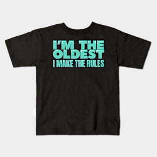 I'm the Oldest I Make the Rules Kids T-Shirt